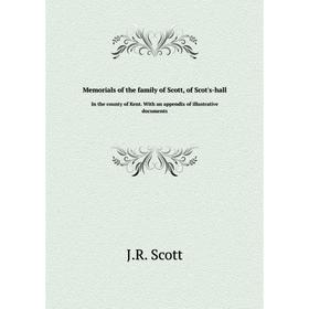 

Книга Memorials of the family of Scott, of Scot's-hall In the county of Kent. With an appendix of illustrative documents