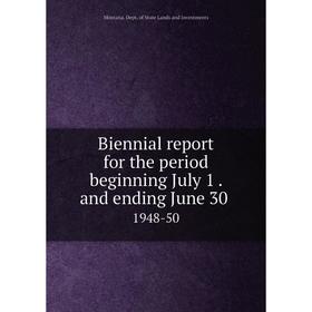 

Книга Biennial report for the period beginning July 1. and ending June 30. 1948-50