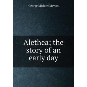 

Книга Alethea; the story of an early day