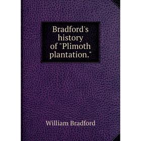 

Книга Bradford's history of Plimoth plantation.