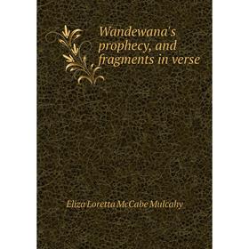 

Книга Wandewana's prophecy, and fragments in verse