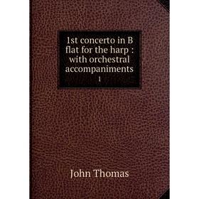 

Книга 1st concerto in B flat for the harp: with orchestral accompaniments 1