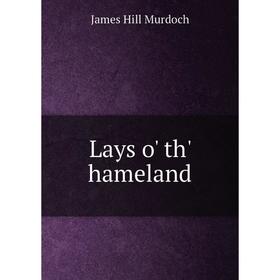 

Книга Lays o' th' hameland