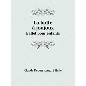 

Книга La boîte à joujoux Ballet pour enfants