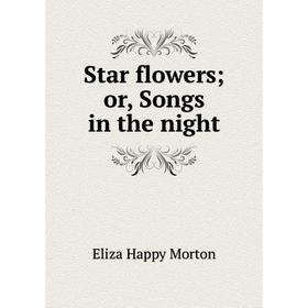 

Книга Star flowers; or, Songs in the night