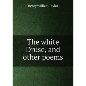 

Книга The white Druse, and other poems