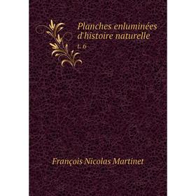

Книга Planches enluminées d'histoire naturelle t. 6