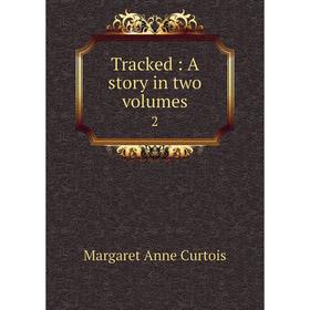

Книга Tracked: A story in two volumes 2