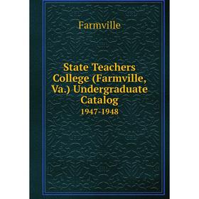 

Книга State Teachers College (Farmville, Va.) Undergraduate Catalog 1947-1948