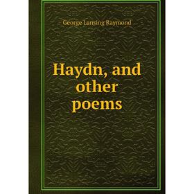 

Книга Haydn, and other poems