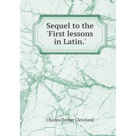 

Книга Sequel to the 'First lessons in Latin.'