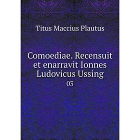 

Книга Comoediae. Recensuit et enarravit Ionnes Ludovicus Ussing 03