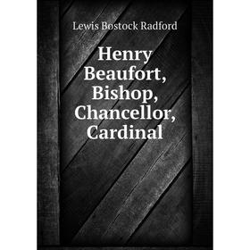 

Книга Henry Beaufort, Bishop, Chancellor, Cardinal