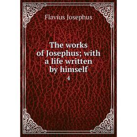 

Книга The works of Josephus; with a life written by himself 4