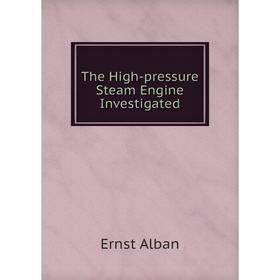 

Книга The High-pressure Steam Engine Investigated