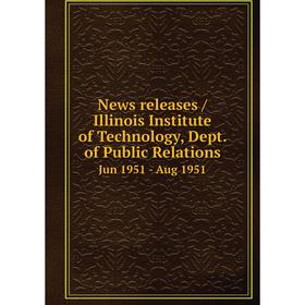 

Книга News releases / Illinois Institute of Technology, Dept. of Public Relations. Jun 1951 - Aug 1951