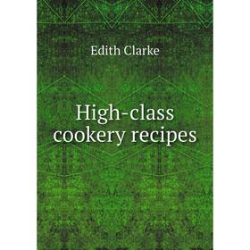 

Книга High-class cookery recipes