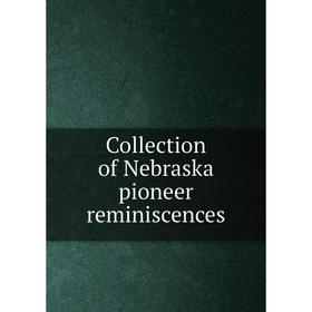 

Книга Collection of Nebraska pioneer reminiscences