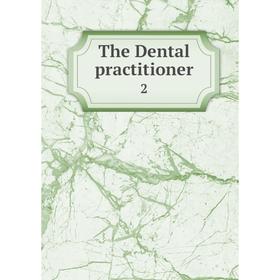 

Книга The Dental practitioner 2