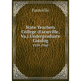 

Книга State Teachers College (Farmville, Va.) Undergraduate Catalog 1939-1940