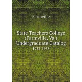 

Книга State Teachers College (Farmville, Va.) Undergraduate Catalog 1932-1933