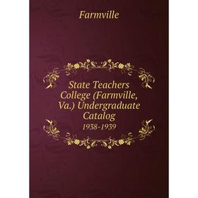 

Книга State Teachers College (Farmville, Va.) Undergraduate Catalog 1938-1939