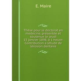 

Книга Thèse pour le doctorat en medecine, présentée et soutenue le jeudi 13 janvier 1898, à 1 heure: Contribution a létude de lérosion dentaire