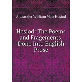 

Книга Hesiod: The Poems and Fragements, Done Into English Prose