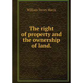 

Книга The right of property and the ownership of land.