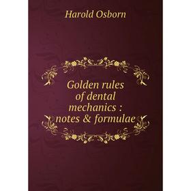 

Книга Golden rules of dental mechanics: notes & formulae