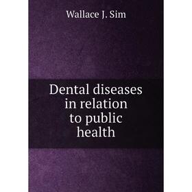 

Книга Dental diseases in relation to public health