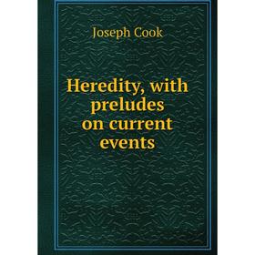 

Книга Heredity, with preludes on current events