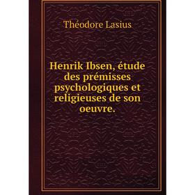 

Книга Henrik Ibsen, étude des prémisses psychologiques et religieuses de son oeuvre.