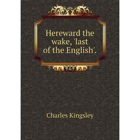 

Книга Hereward the wake, 'last of the English'.