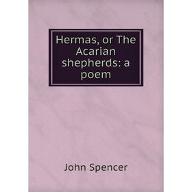 

Книга Hermas, or The Acarian shepherds: a poem
