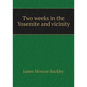 

Книга Two weeks in the Yosemite and vicinity