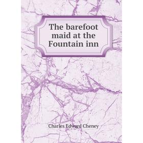 

Книга The barefoot maid at the Fountain inn