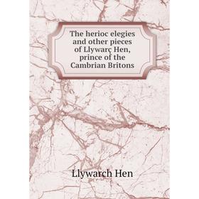 

Книга The herioc elegies and other pieces of Llywarç Hen, prince of the Cambrian Britons