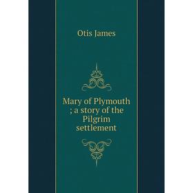 

Книга Mary of Plymouth; a story of the Pilgrim settlement