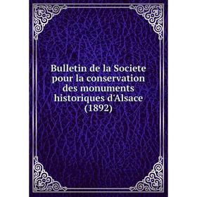 

Книга Bulletin de la Societe pour la conservation des monuments historiques d'Alsace (1892)