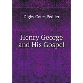 

Книга Henry George and His Gospel