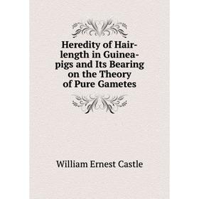 

Книга Heredity of Hair-length in Guinea-pigs and Its Bearing on the Theory of Pure Gametes