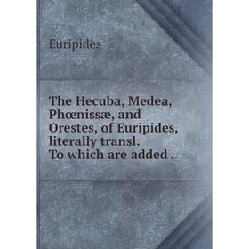 

Книга The Hecuba, Medea, Phœnissæ, and Orestes, of Euripides, literally transl. To which are added.