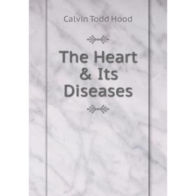 

Книга The Heart & Its Diseases