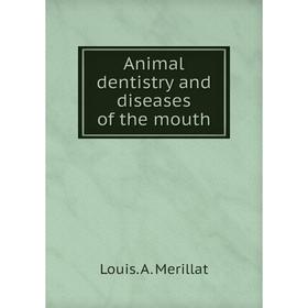 

Книга Animal dentistry and diseases of the mouth
