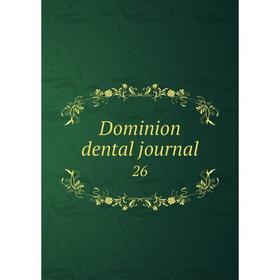

Книга Dominion dental journal 26