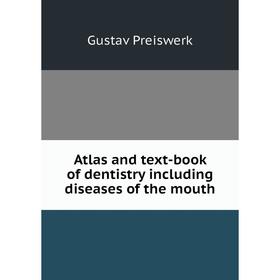 

Книга Atlas and text-book of dentistry including diseases of the mouth