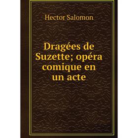 

Книга Dragées de Suzette; opéra comique en un acte