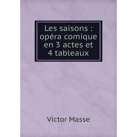

Книга Les saisons: opéra comique en 3 actes et 4 tableaux