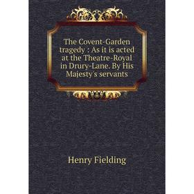 

Книга The Covent-Garden tragedy: As it is acted at the Theatre-Royal in Drury-Lane. By His Majesty's servants